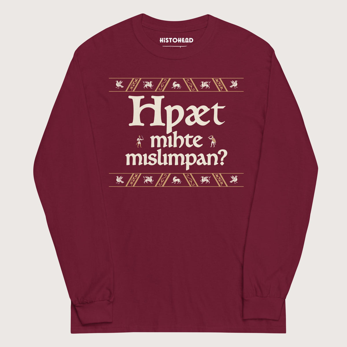 Maroon What Could Possibly Go Wrong in Old English (Wynn Version) - Long Sleeve - history buff gift by HistoHead