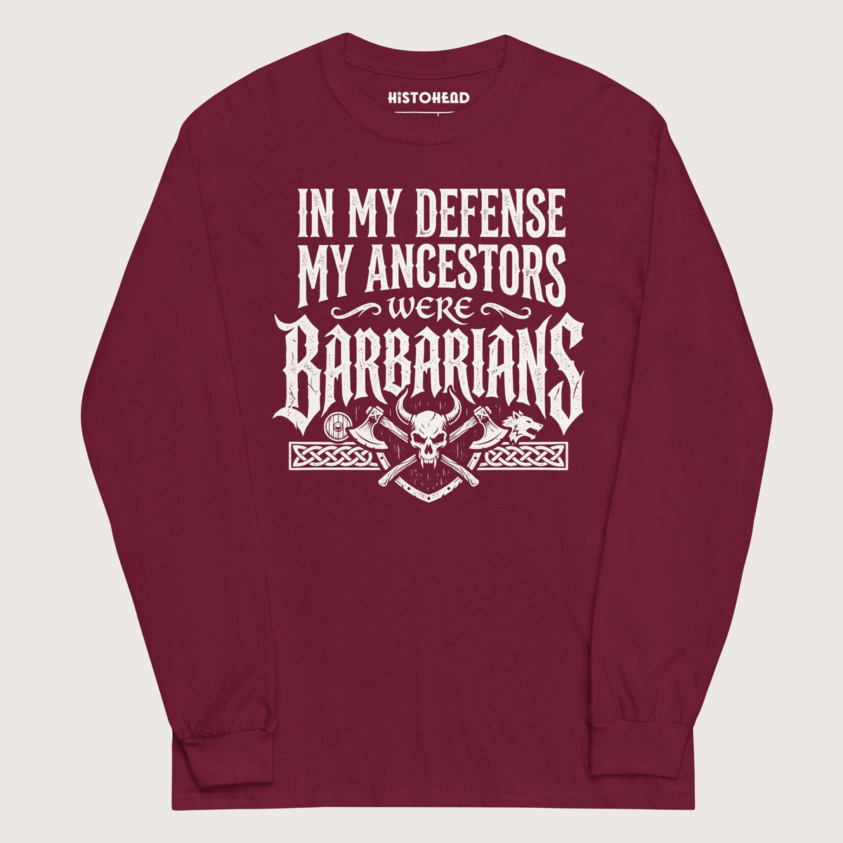 Maroon In My Defense My Ancestors Were Barbarians - Long Sleeve - history buff gift by HistoHead