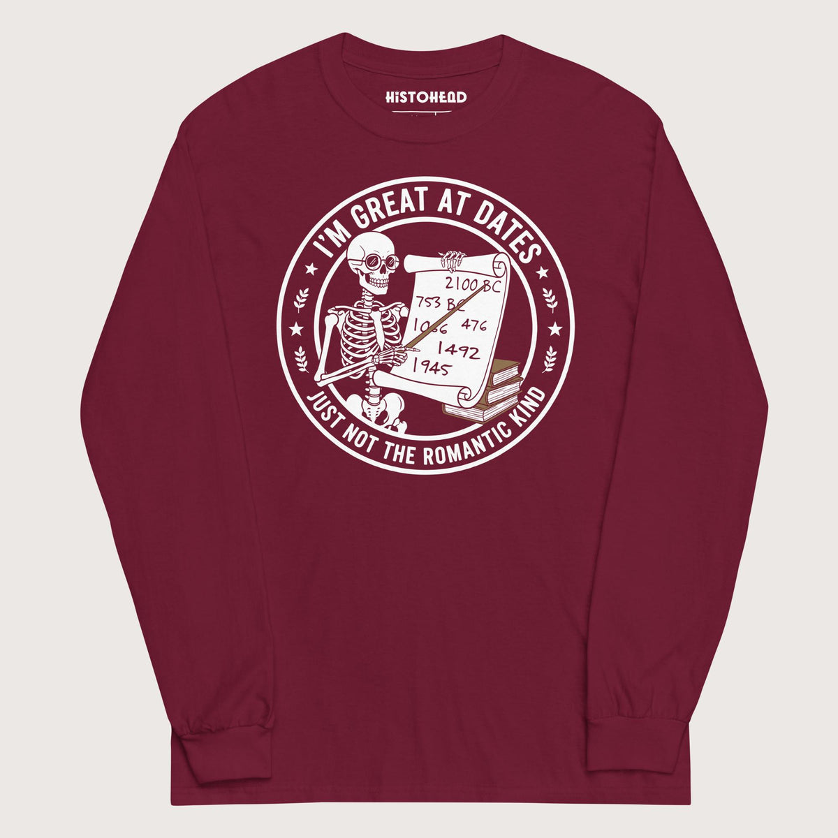 Maroon Great At Dates - Long Sleeve - history buff gift by HistoHead