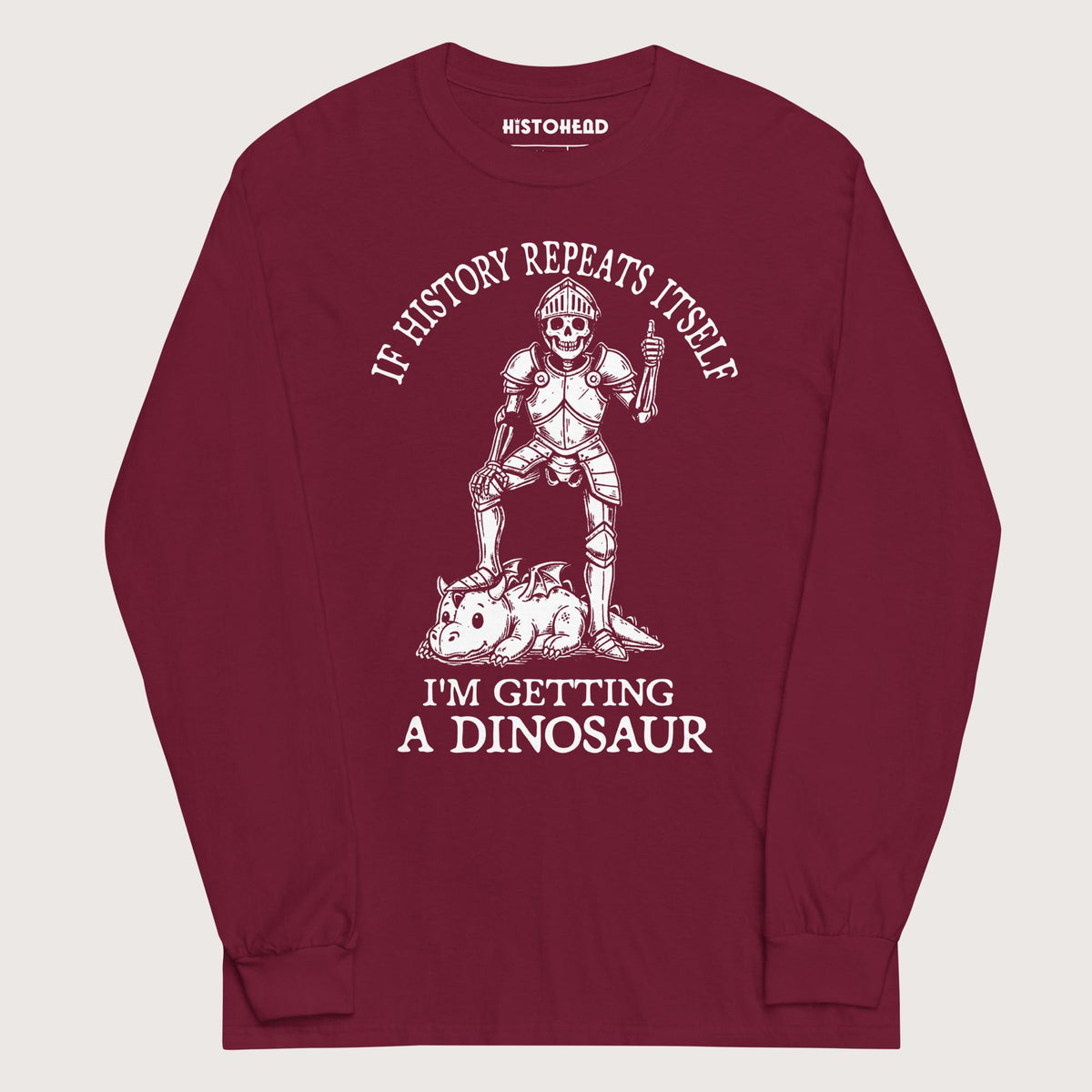 Maroon I'm Getting a Dinosaur - Long Sleeve - history buff gift by HistoHead