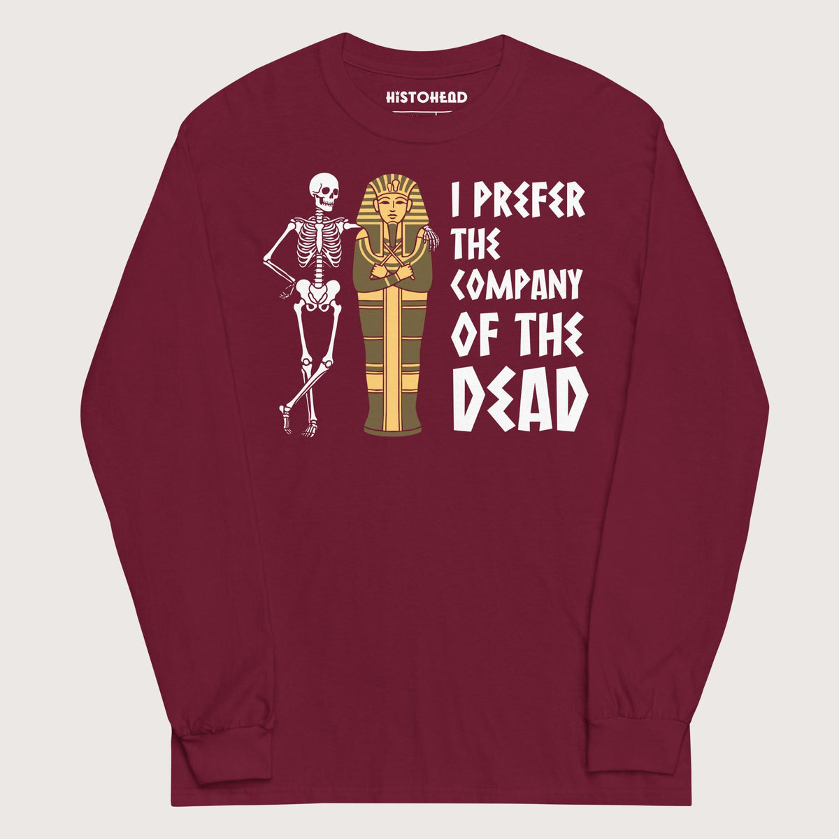 Maroon I Prefer the Company of the Dead - Long Sleeve - history buff gift by HistoHead