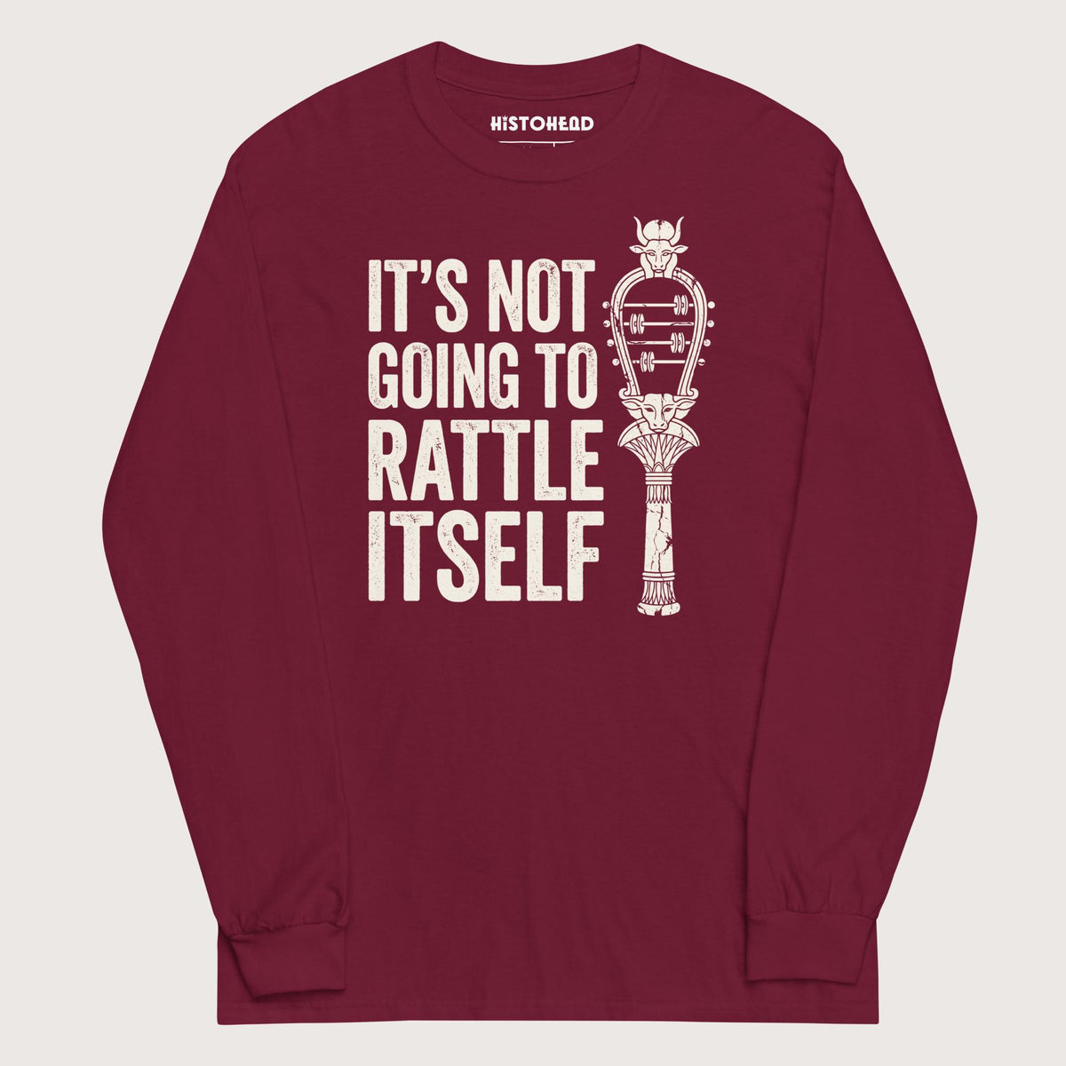 Maroon Sistrum It's Not Going to Rattle Itself - Long Sleeve - history buff gift by HistoHead