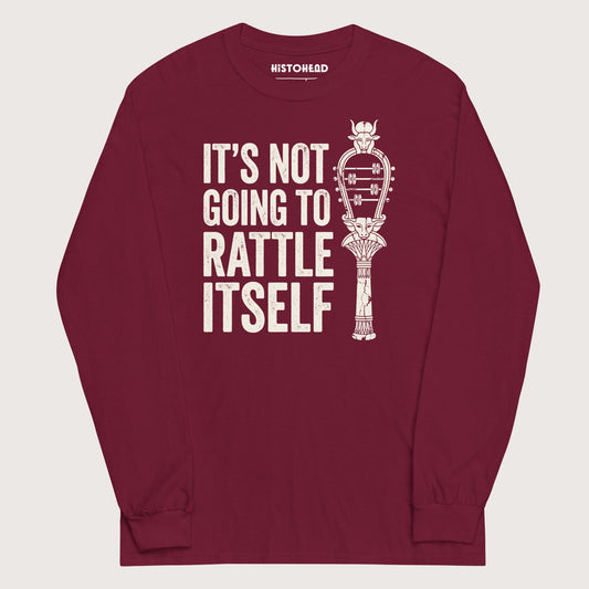 Maroon Sistrum It's Not Going to Rattle Itself - Long Sleeve - history buff gift by HistoHead