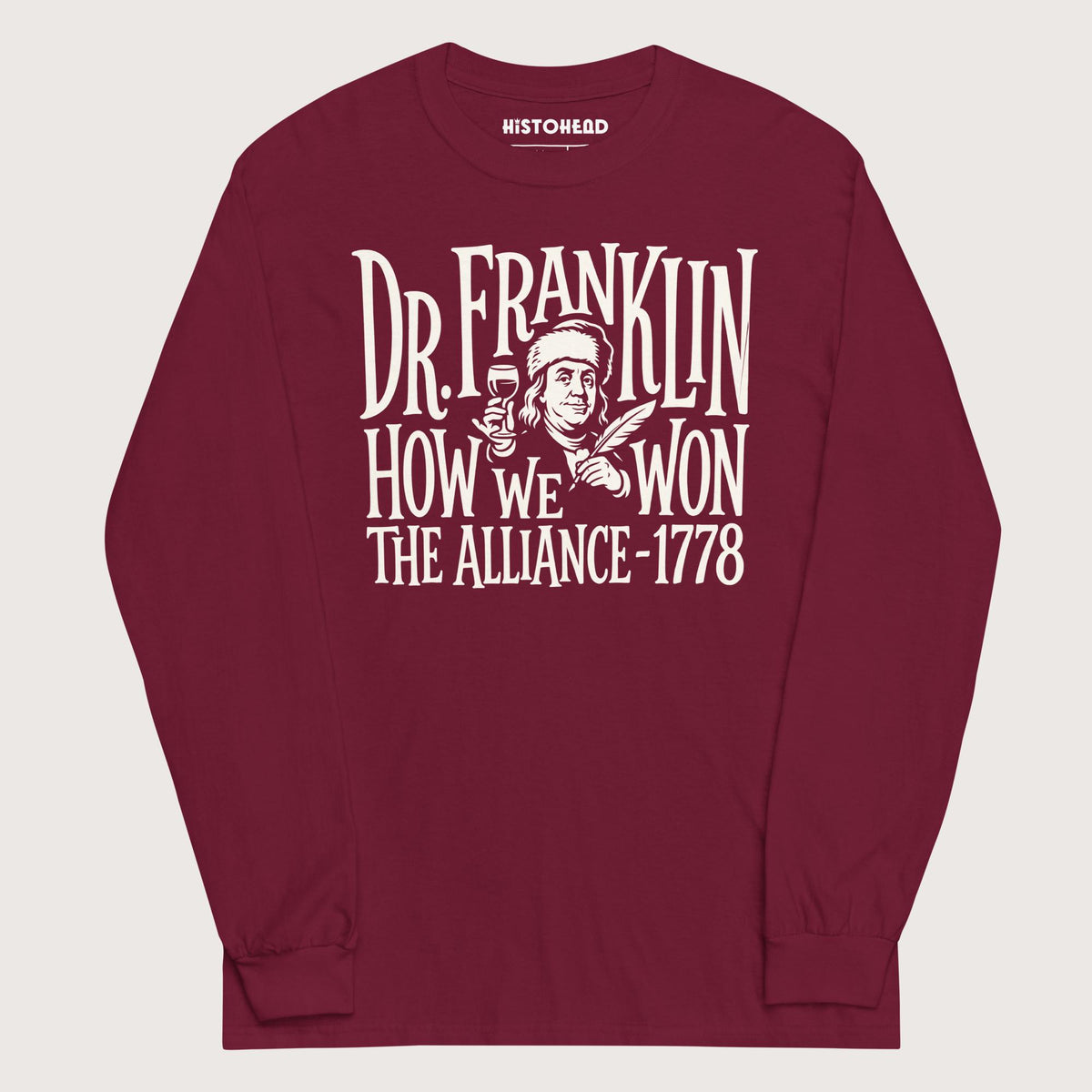 Maroon Dr. Franklin How We Won the Alliance - Long Sleeve - history buff gift by HistoHead