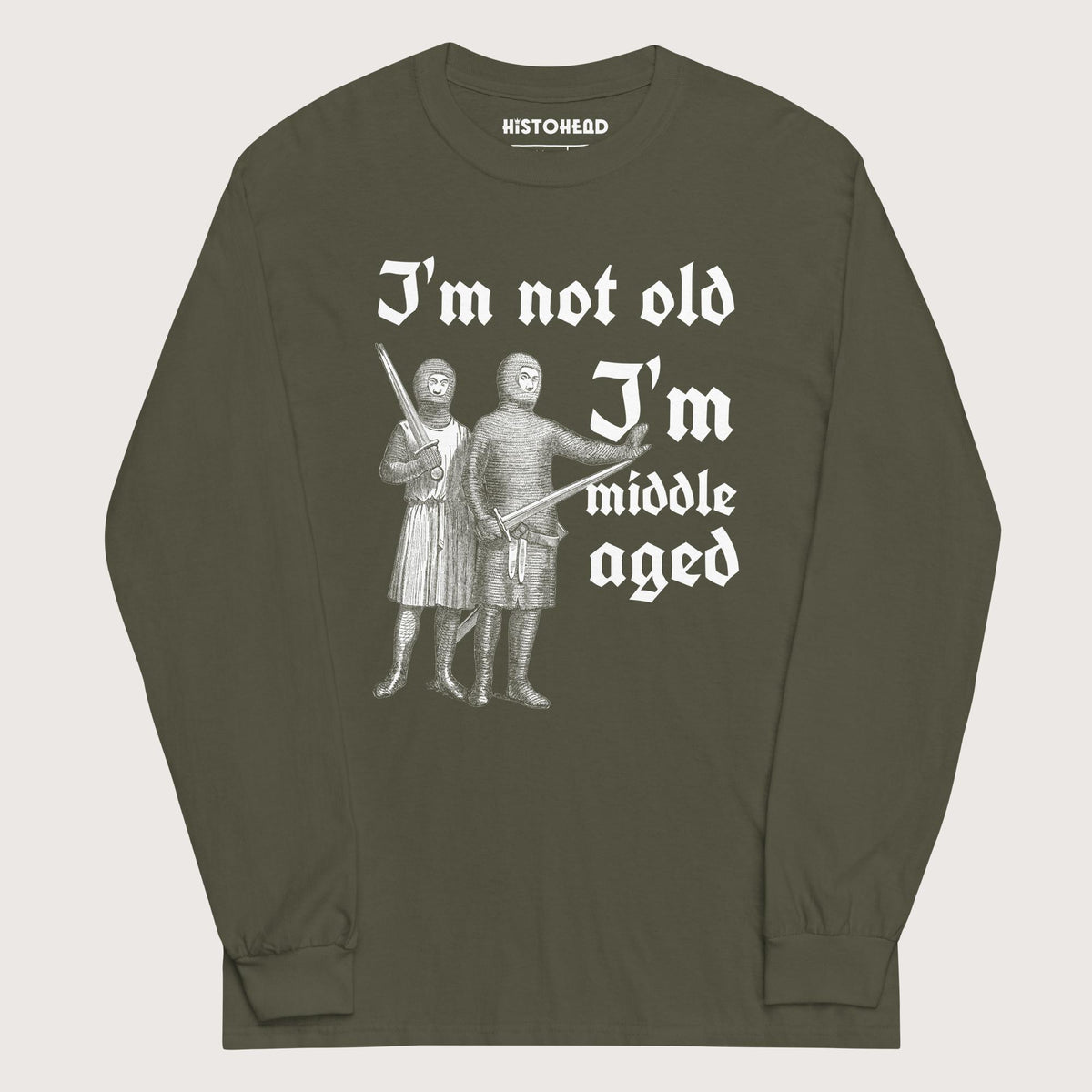 Military Green I'm Not Old I'm Middle Aged - Long Sleeve - history buff gift by HistoHead