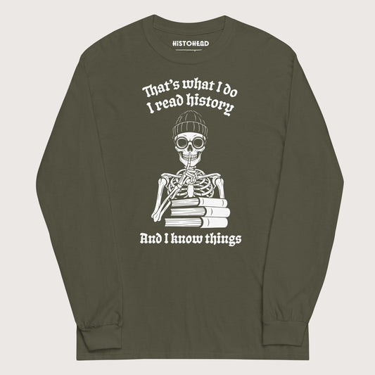 Military Green I Read History And I Know Things - Long Sleeve - history buff gift by HistoHead