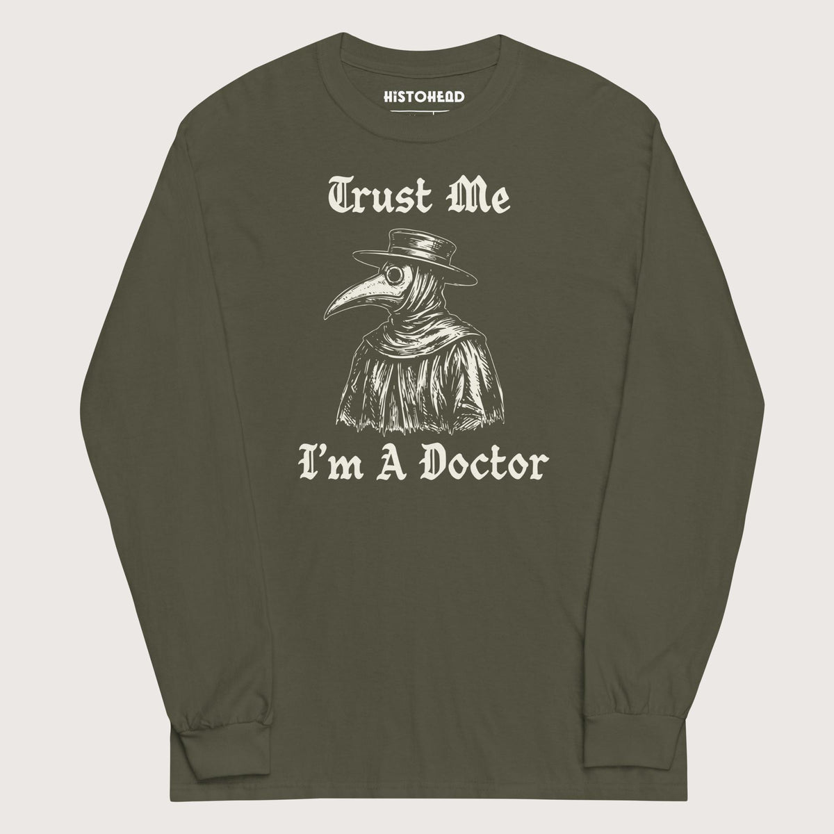 Military Green Trust Me I'm A Doctor - Long Sleeve - history buff gift by HistoHead