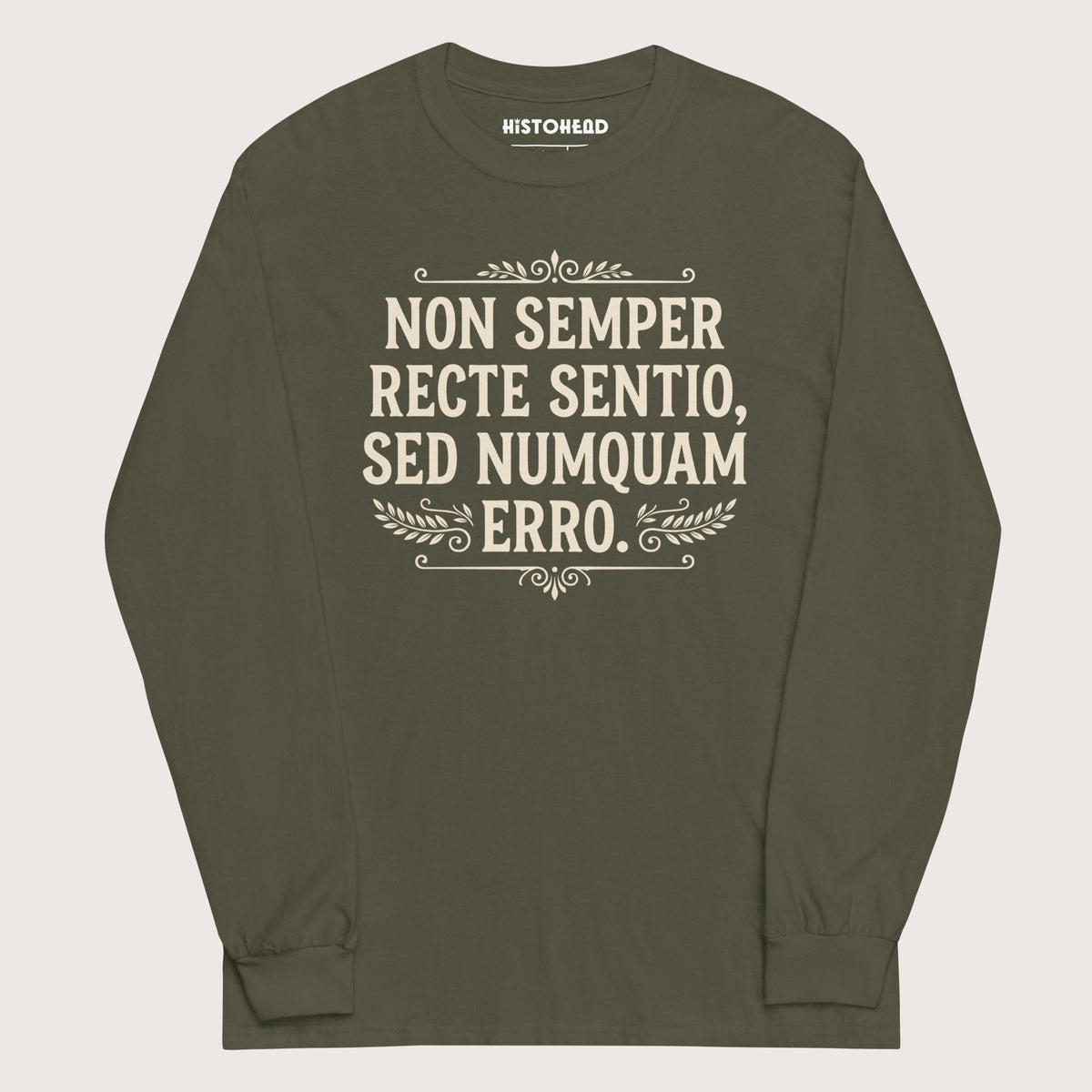 Military Green I'm Not Always Right But Never Wrong Latin - Long Sleeve - history buff gift by HistoHead