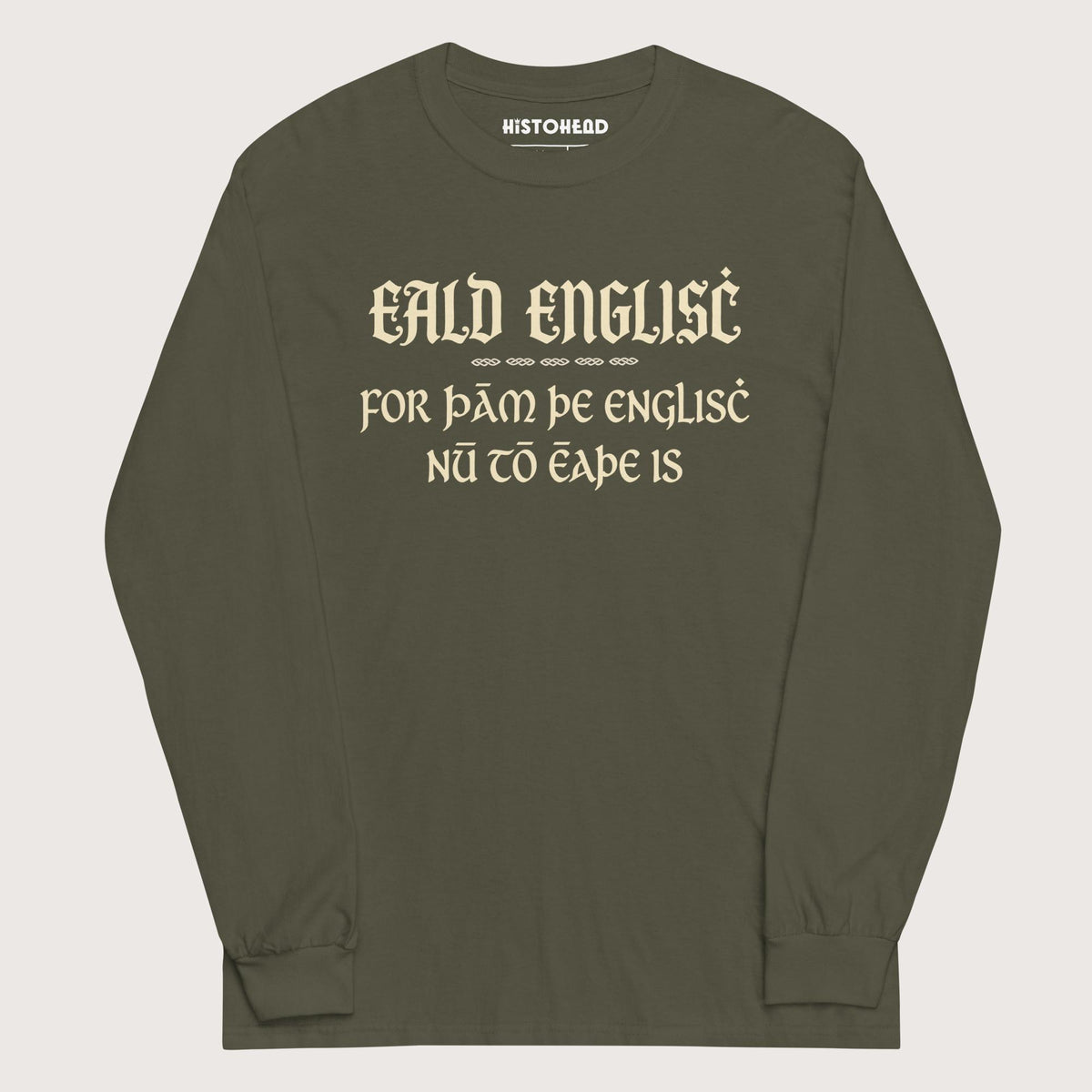 Military Green Old English Because English Is Too Easy Now - Long Sleeve - history buff gift by HistoHead