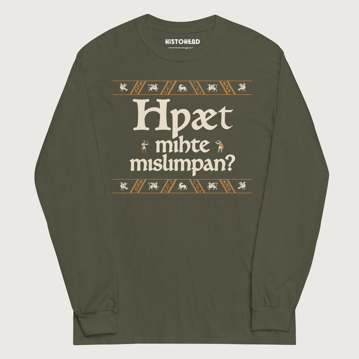 Military Green What Could Possibly Go Wrong in Old English (Wynn Version) - Long Sleeve - history buff gift by HistoHead
