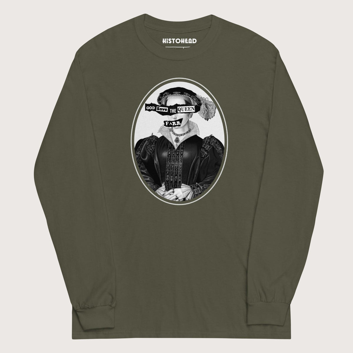 Military Green God Save the Queen Catherine Parr - Long Sleeve - history buff gift by HistoHead