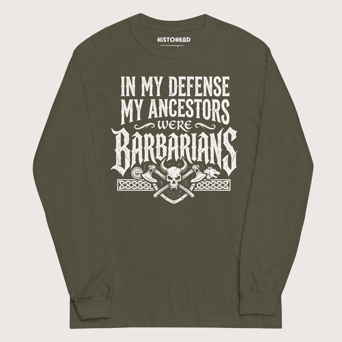 Military Green In My Defense My Ancestors Were Barbarians - Long Sleeve - history buff gift by HistoHead
