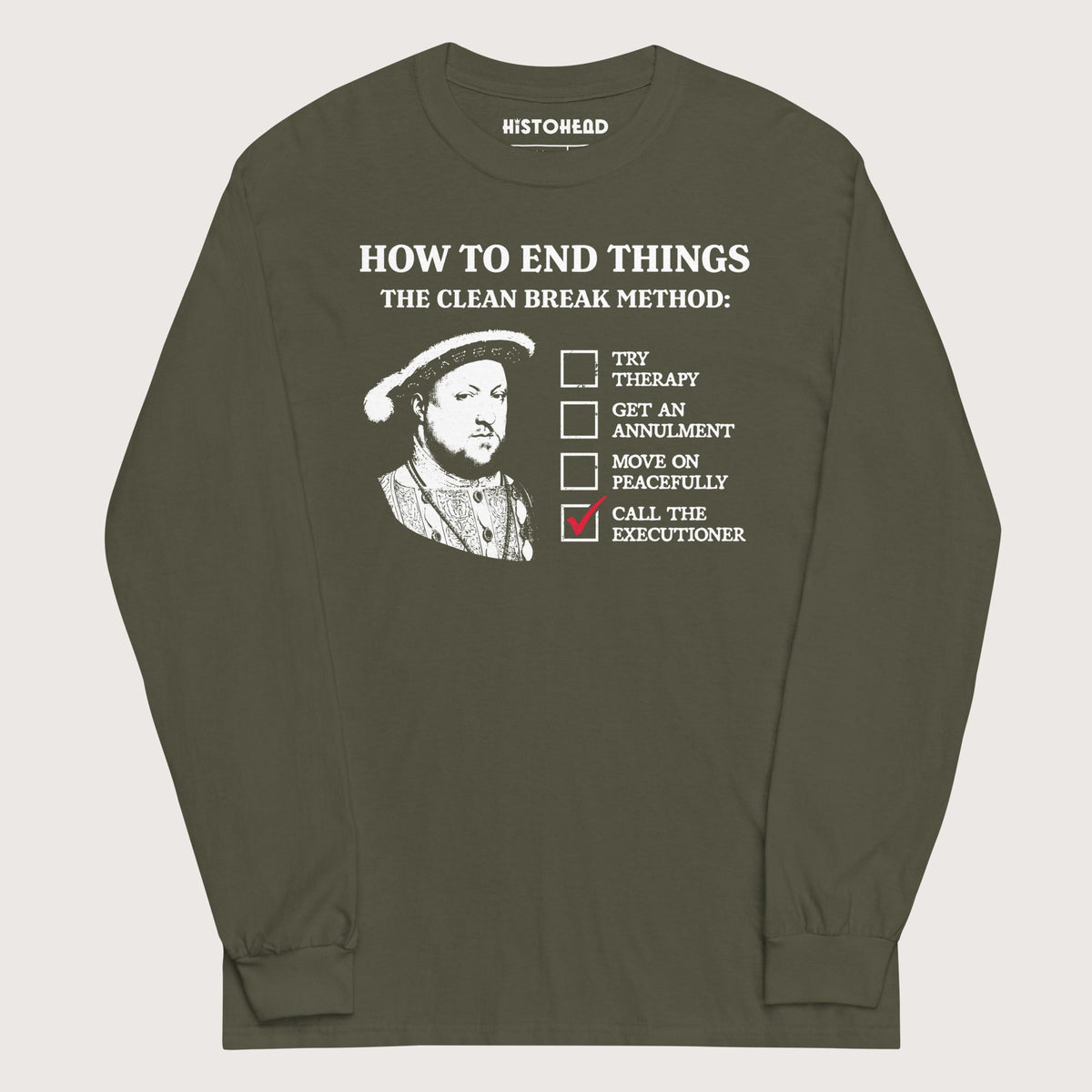 Military Green Henry VIII's Breakup Guide - Long Sleeve - history buff gift by HistoHead