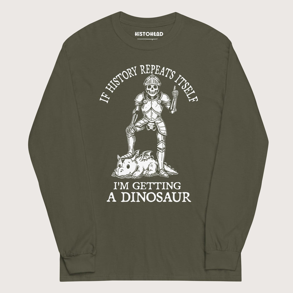 Military Green I'm Getting a Dinosaur - Long Sleeve - history buff gift by HistoHead