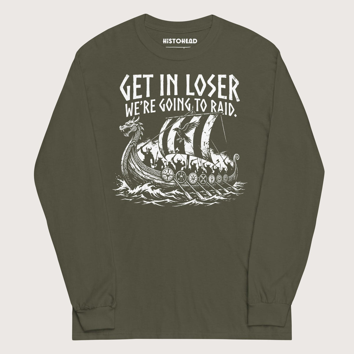 Military Green Get in Loser We're Going to Raid - Long Sleeve - history buff gift by HistoHead