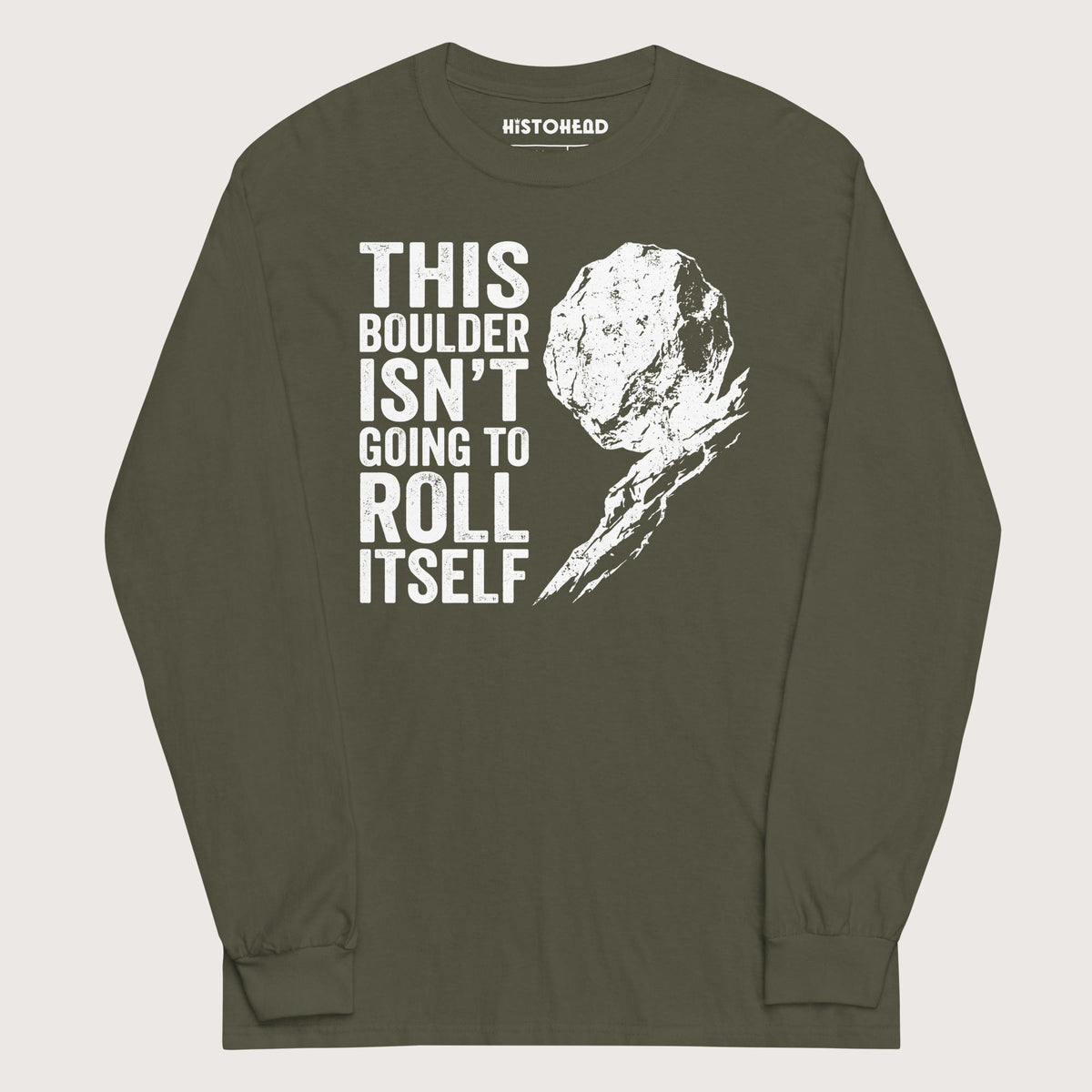 Military Green Sisyphus This Boulder Isn't Going to Roll Itself - Long Sleeve - history buff gift by HistoHead