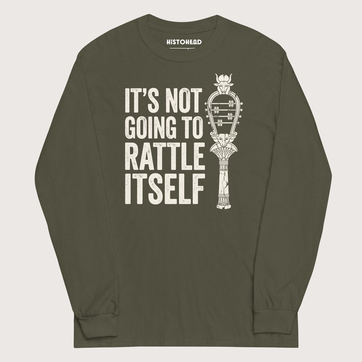 Military Green Sistrum It's Not Going to Rattle Itself - Long Sleeve - history buff gift by HistoHead