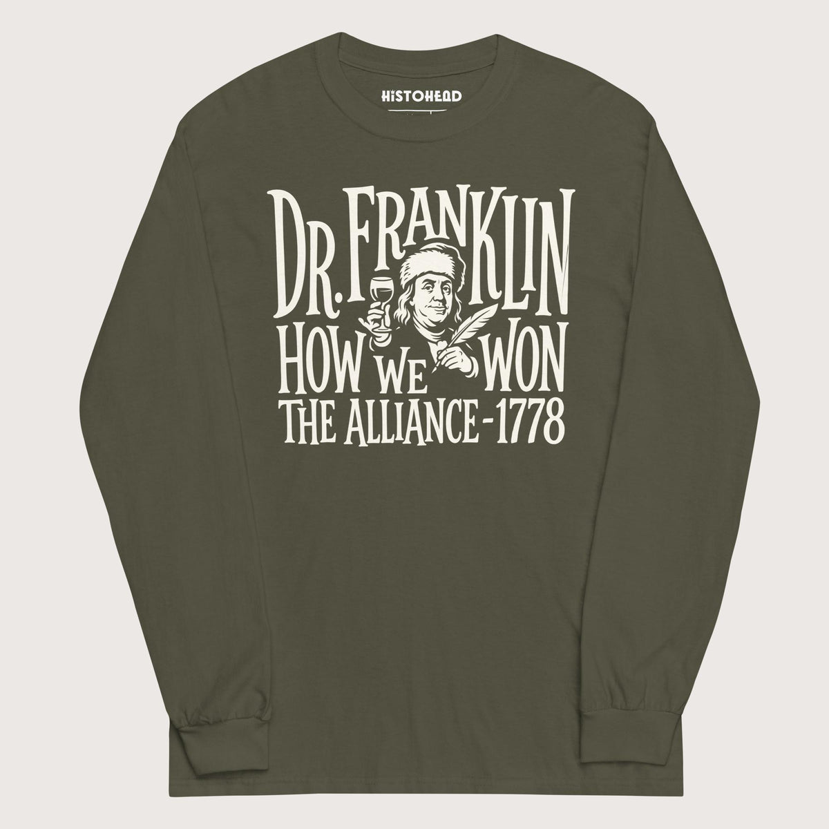 Military Green Dr. Franklin How We Won the Alliance - Long Sleeve - history buff gift by HistoHead
