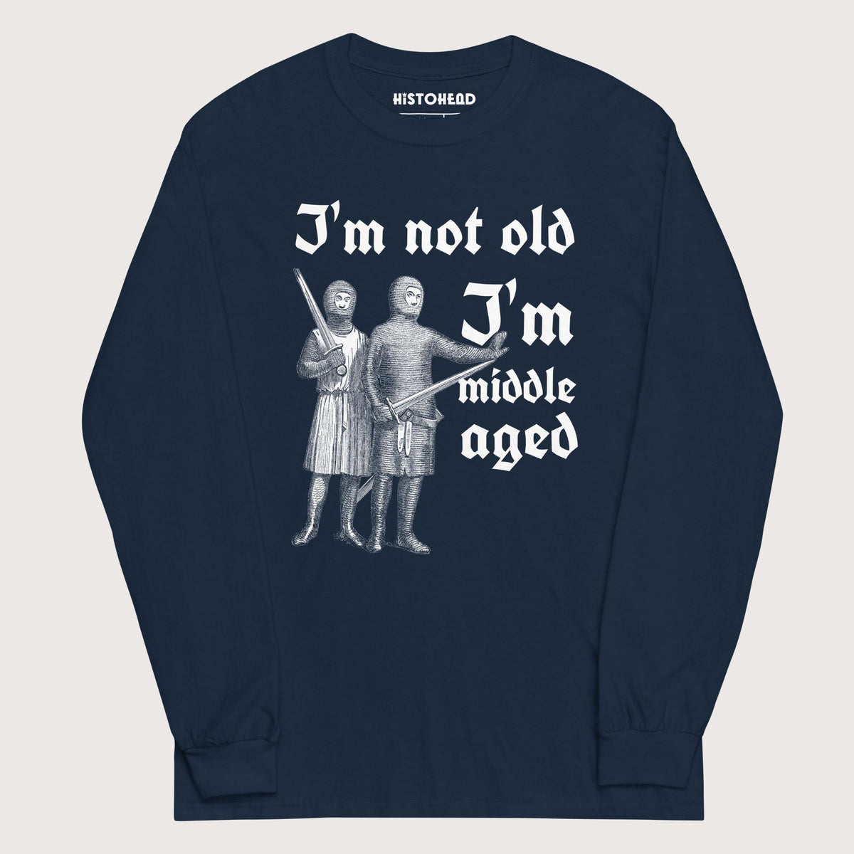 Navy I'm Not Old I'm Middle Aged - Long Sleeve - history buff gift by HistoHead