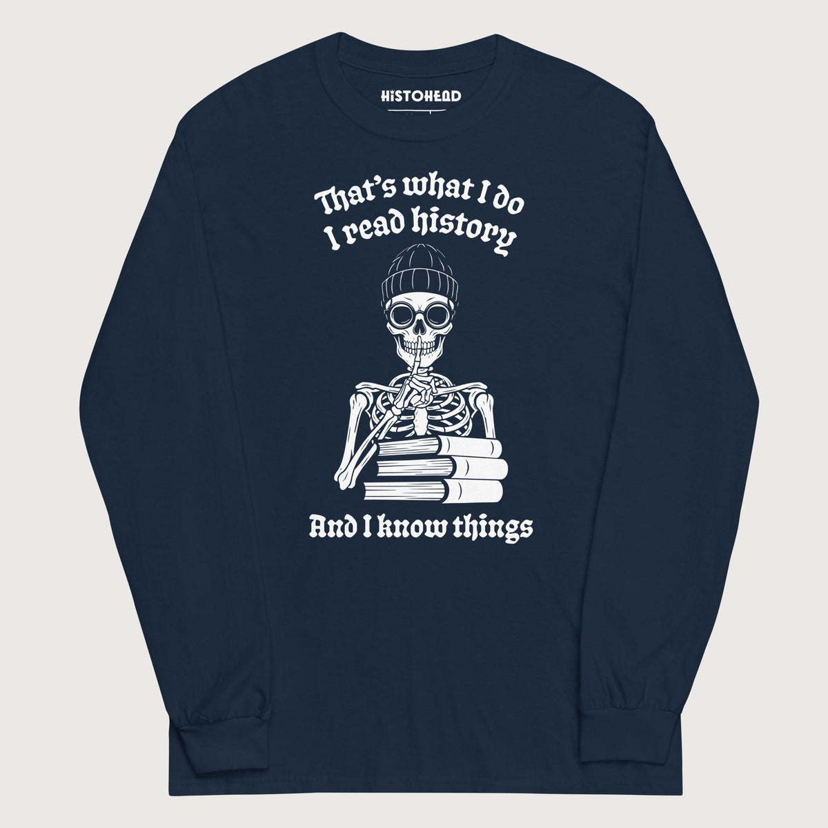 Navy I Read History And I Know Things - Long Sleeve - history buff gift by HistoHead