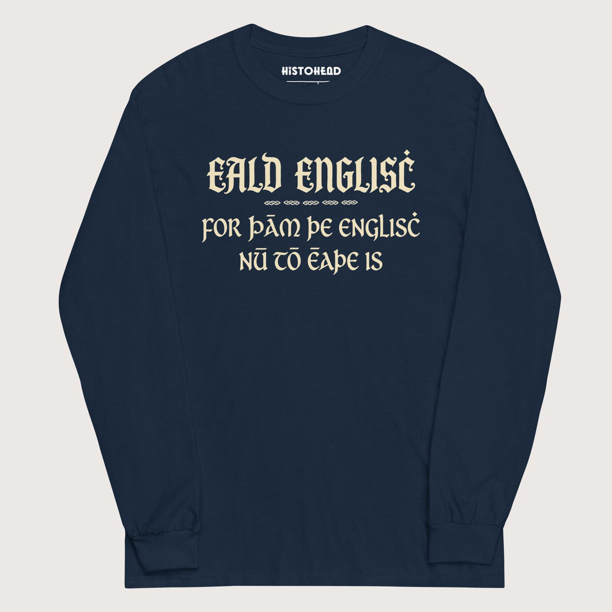 Navy Old English Because English Is Too Easy Now - Long Sleeve - history buff gift by HistoHead
