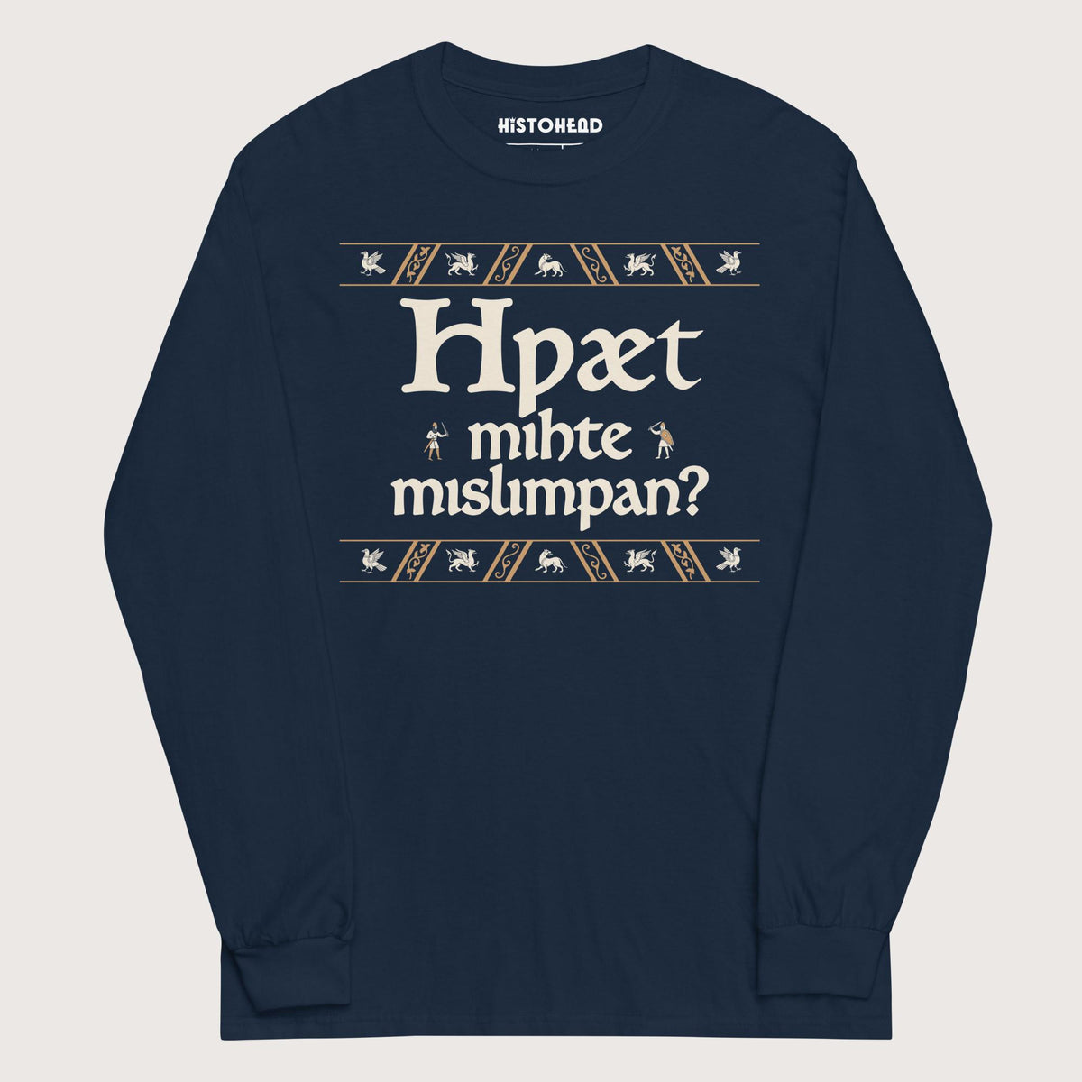 Navy What Could Possibly Go Wrong in Old English (Wynn Version) - Long Sleeve - history buff gift by HistoHead