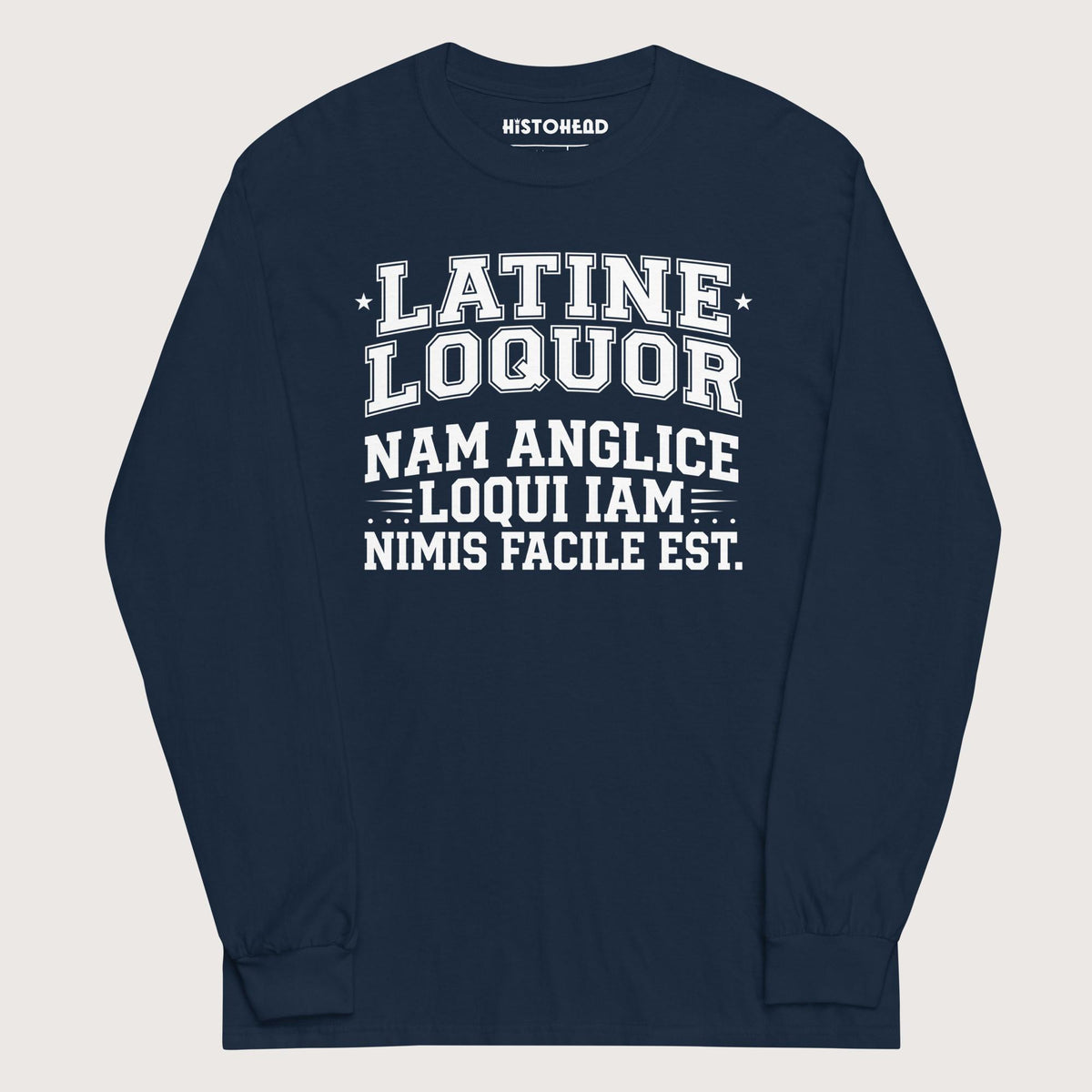 Navy I Speak Latin Because English Is Too Easy Now - Long Sleeve - history buff gift by HistoHead