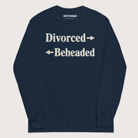 Navy Divorced and Beheaded - Long Sleeve - history buff gift by HistoHead
