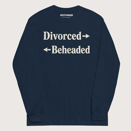 Navy Divorced and Beheaded - Long Sleeve - history buff gift by HistoHead
