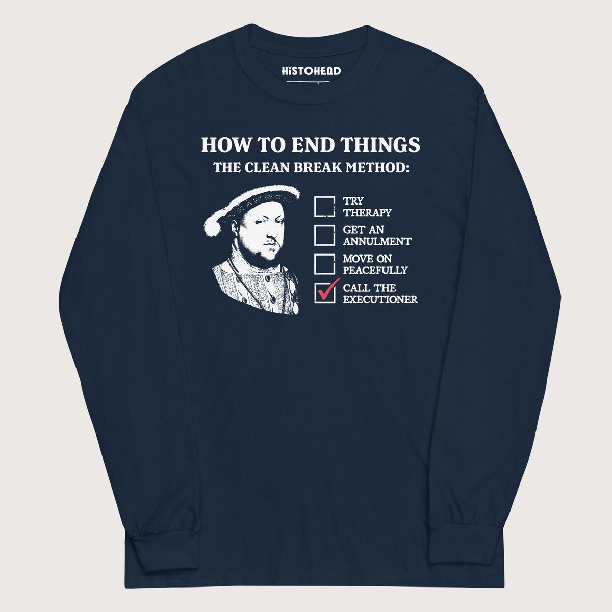 Navy Henry VIII's Breakup Guide - Long Sleeve - history buff gift by HistoHead