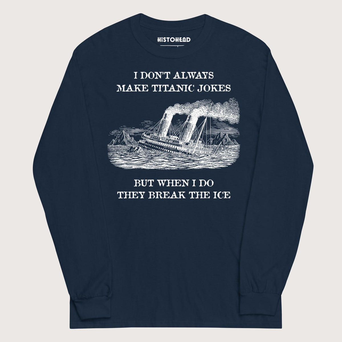 Navy I Don't Always Make Titanic Jokes - Long Sleeve - history buff gift by HistoHead