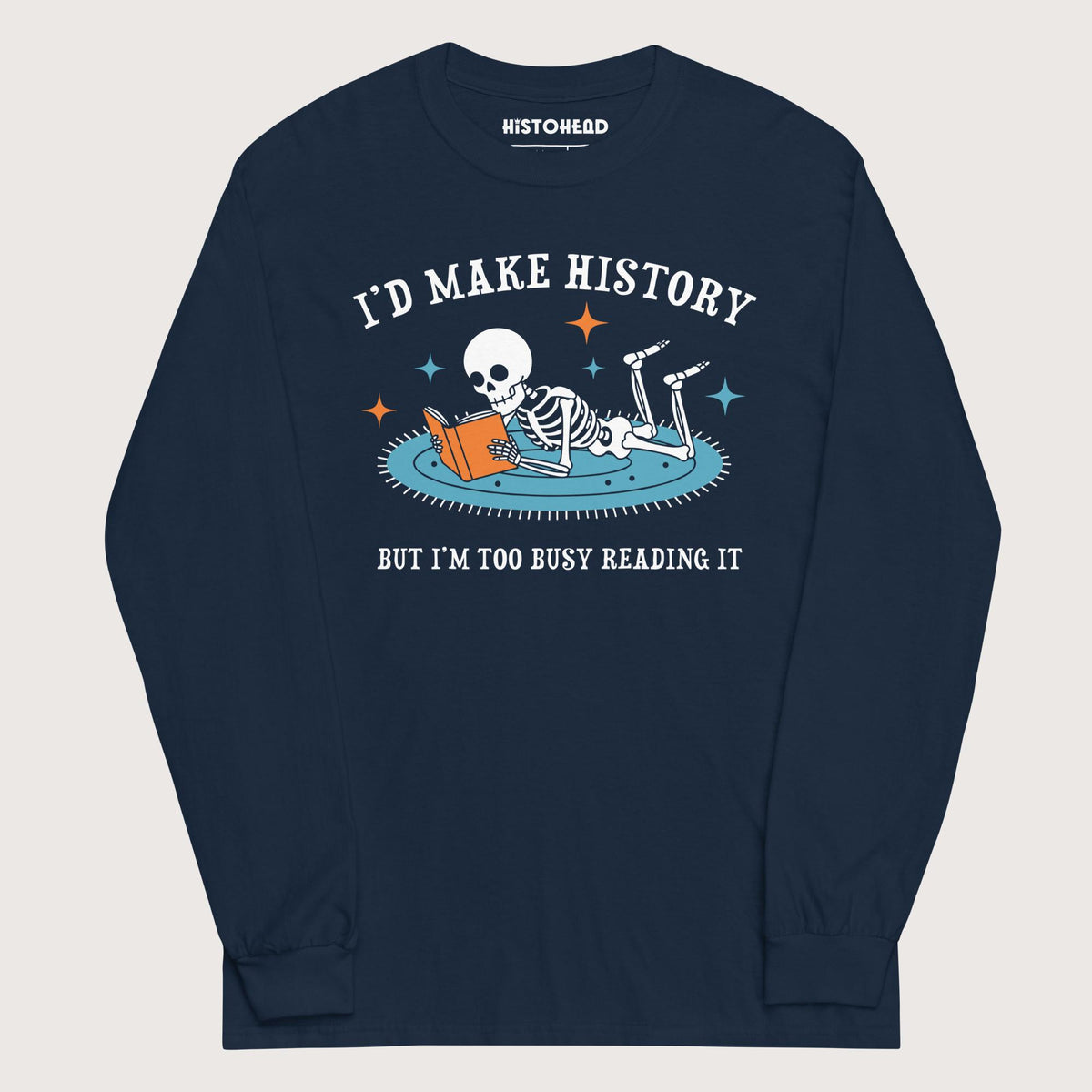 Navy I'd Make History - Long Sleeve - history buff gift by HistoHead