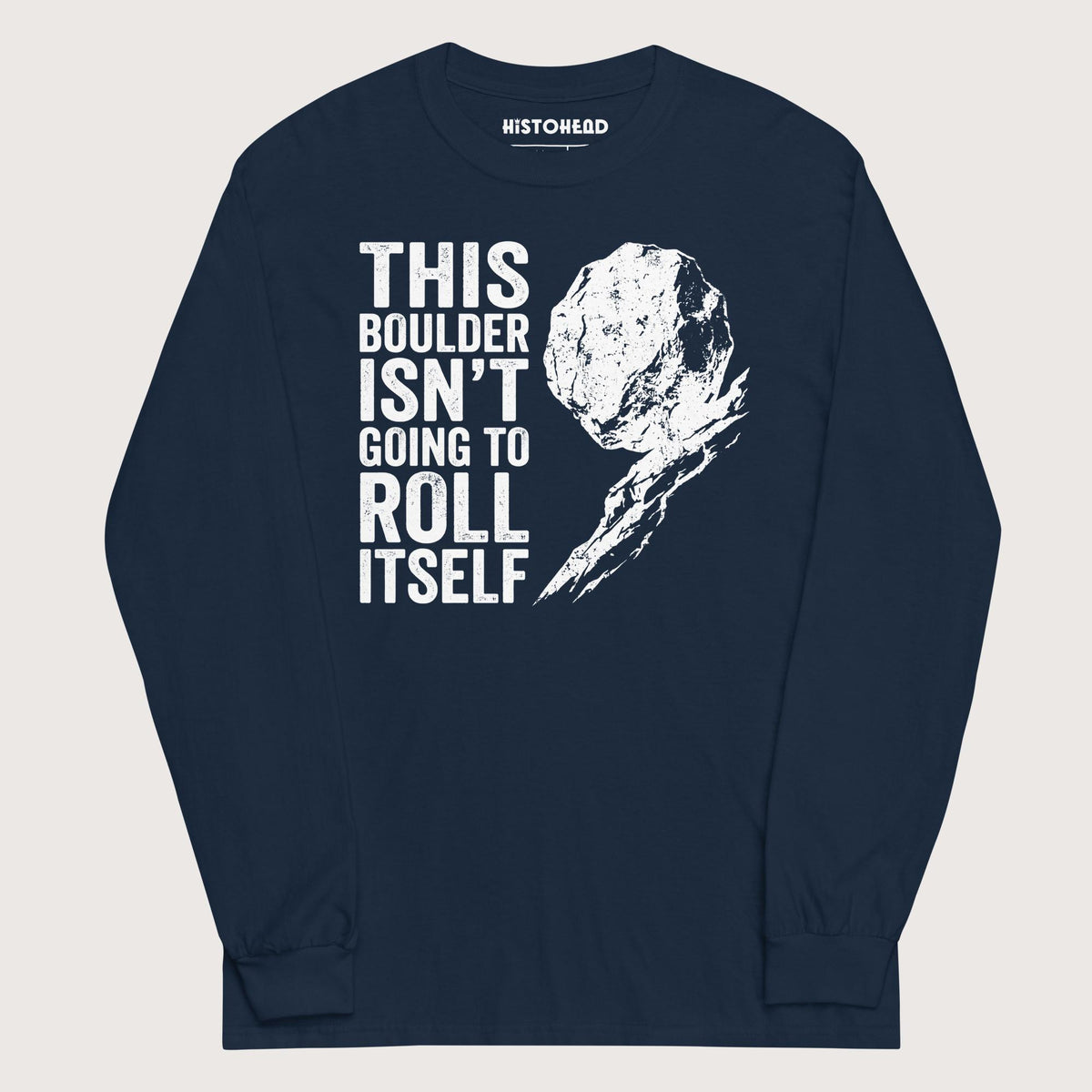 Navy Sisyphus This Boulder Isn't Going to Roll Itself - Long Sleeve - history buff gift by HistoHead