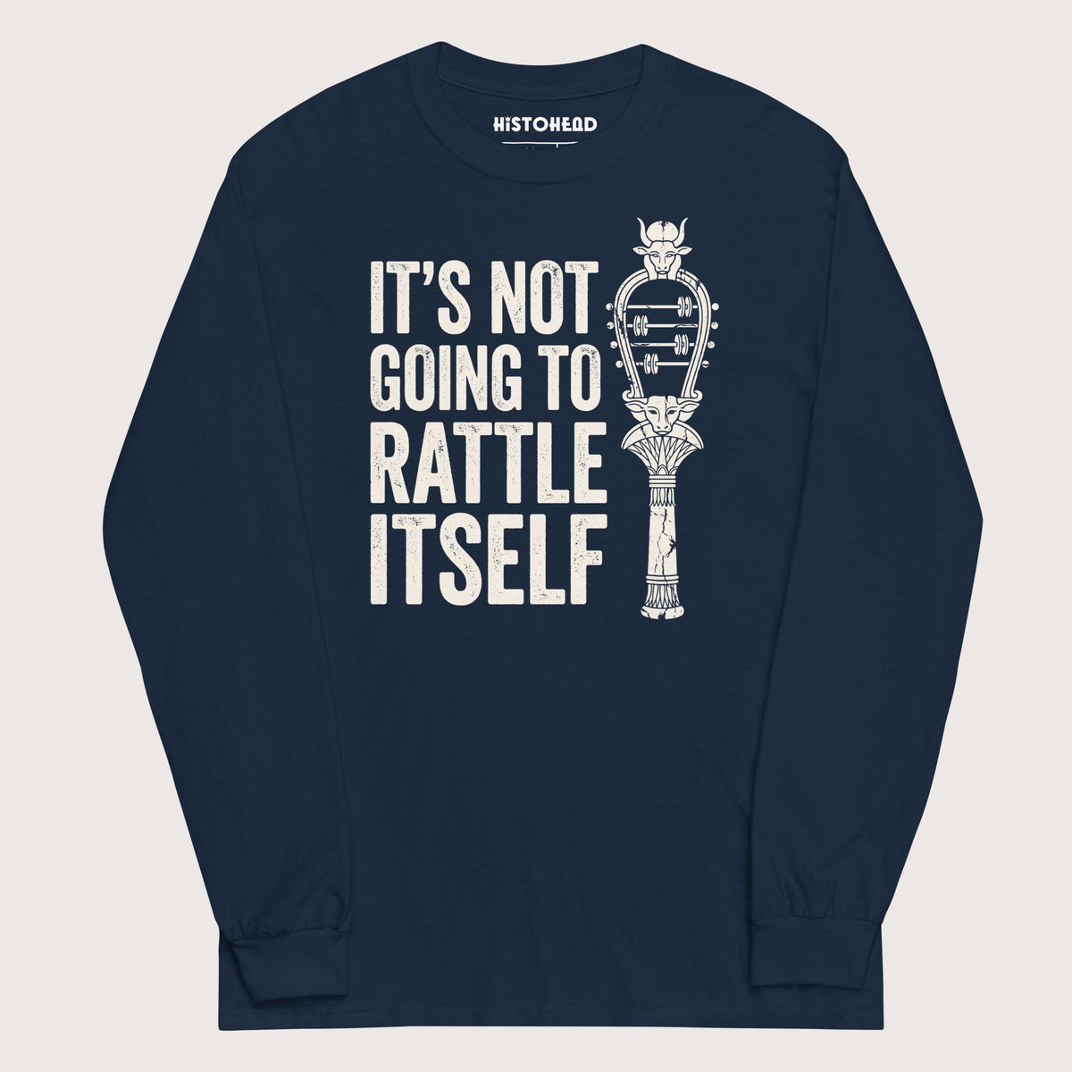 Navy Sistrum It's Not Going to Rattle Itself - Long Sleeve - history buff gift by HistoHead