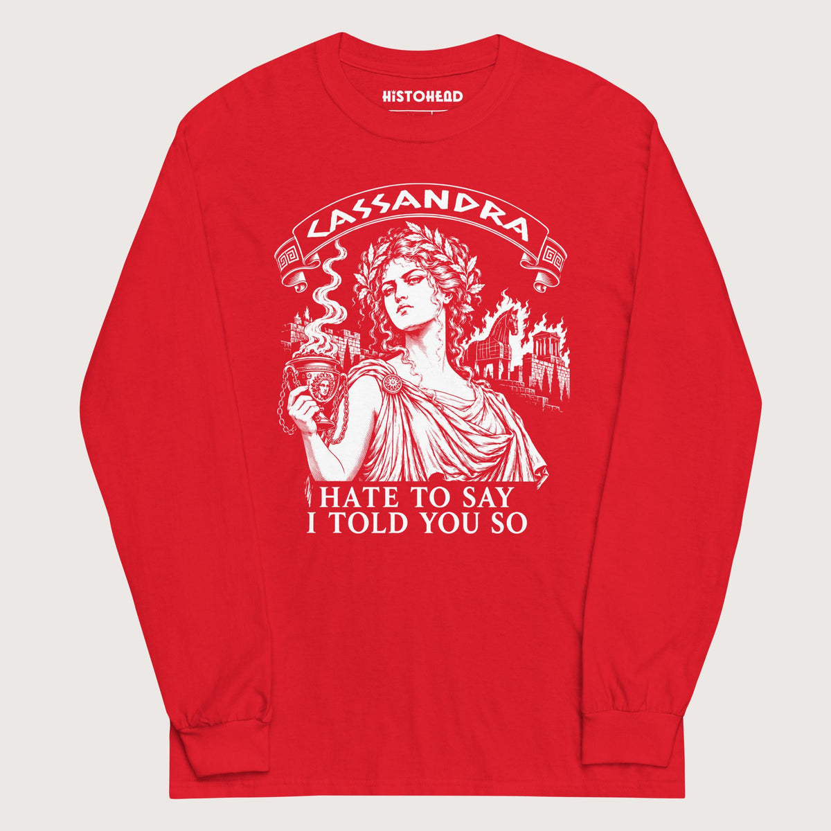 Red Cassandra Hate to Say I Told You So - Long Sleeve - history buff gift by HistoHead