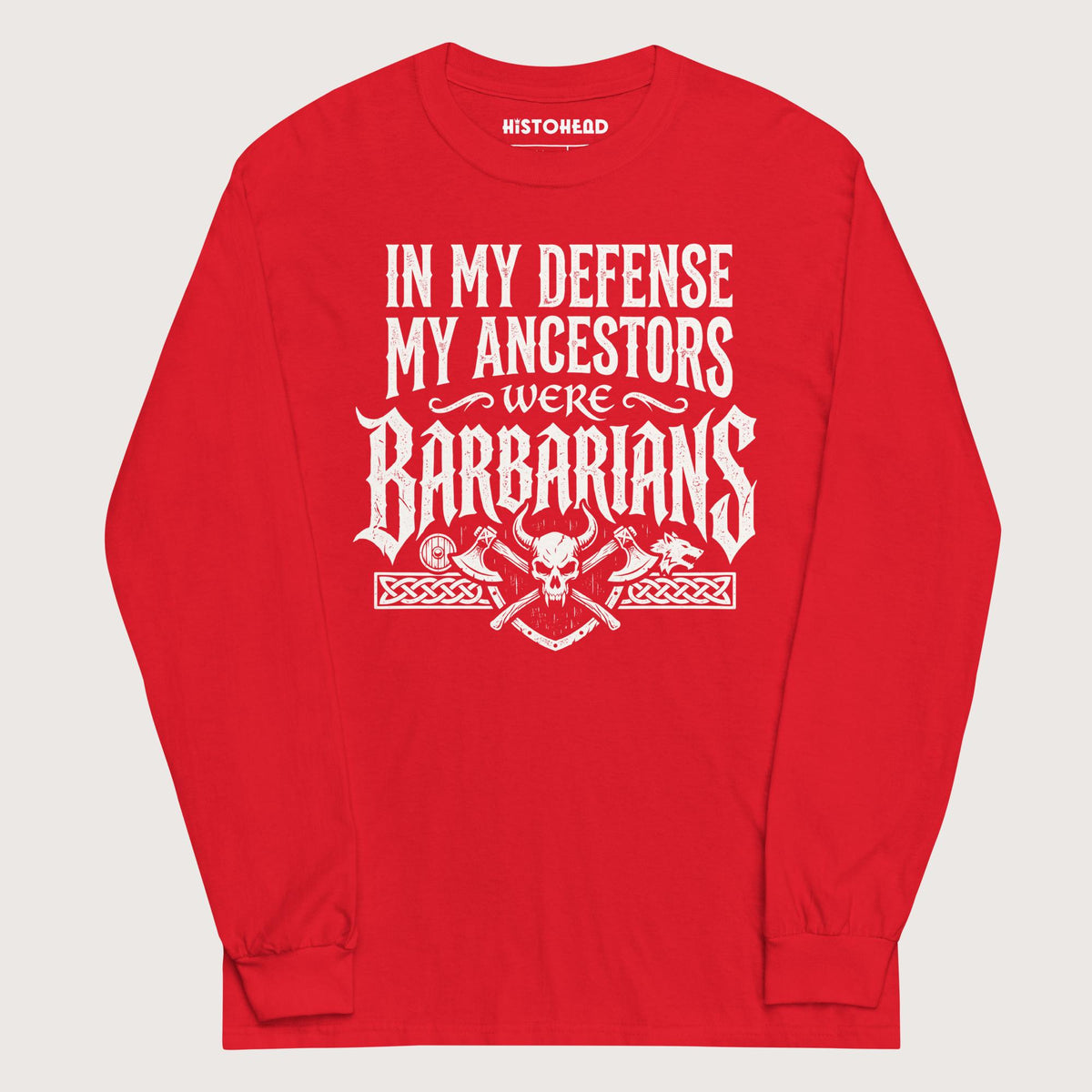 Red In My Defense My Ancestors Were Barbarians - Long Sleeve - history buff gift by HistoHead