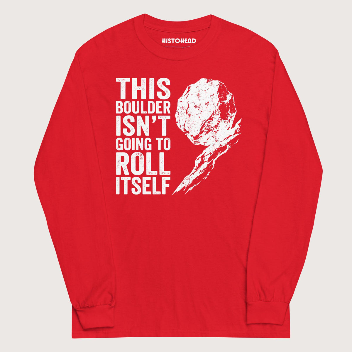 Red Sisyphus This Boulder Isn't Going to Roll Itself - Long Sleeve - history buff gift by HistoHead