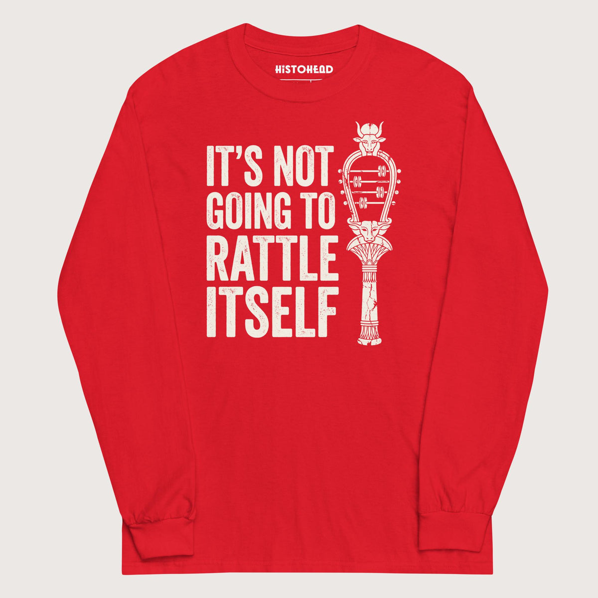 Red Sistrum It's Not Going to Rattle Itself - Long Sleeve - history buff gift by HistoHead