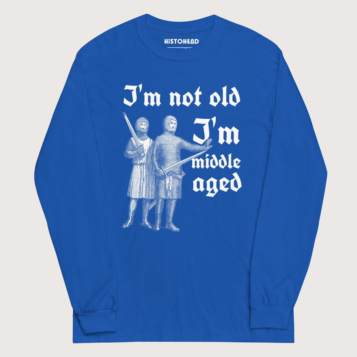 Royal I'm Not Old I'm Middle Aged - Long Sleeve - history buff gift by HistoHead