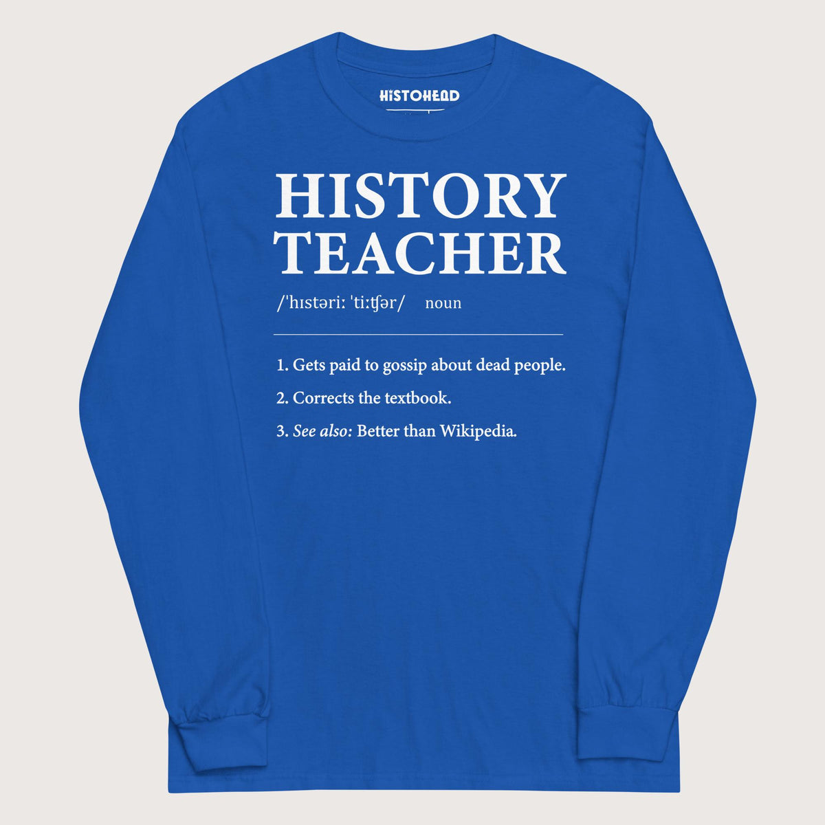 Royal History Teacher Definition - Long Sleeve - history buff gift by HistoHead