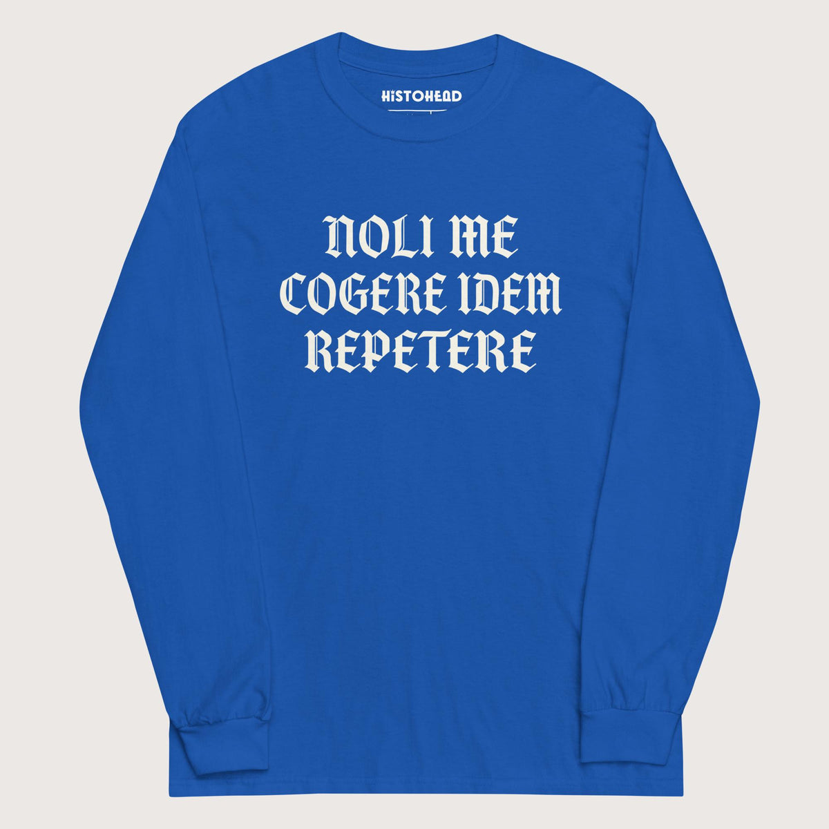 Royal Don't Make Me Repeat Myself - Long Sleeve - history buff gift by HistoHead