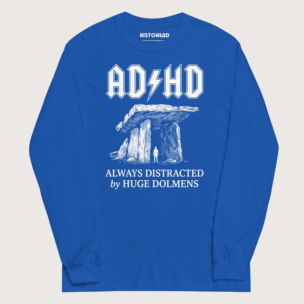 Royal Always Distracted by Huge Dolmens - Long Sleeve - history buff gift by HistoHead