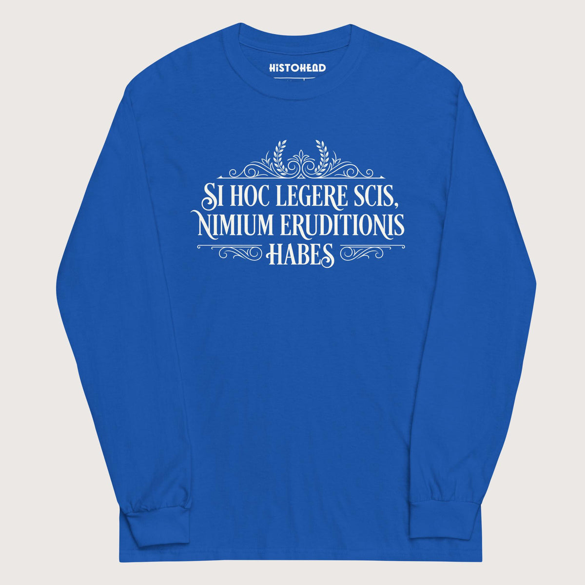 Royal If You Can Read This You Have Too Much Education in Latin - Long Sleeve - history buff gift by HistoHead