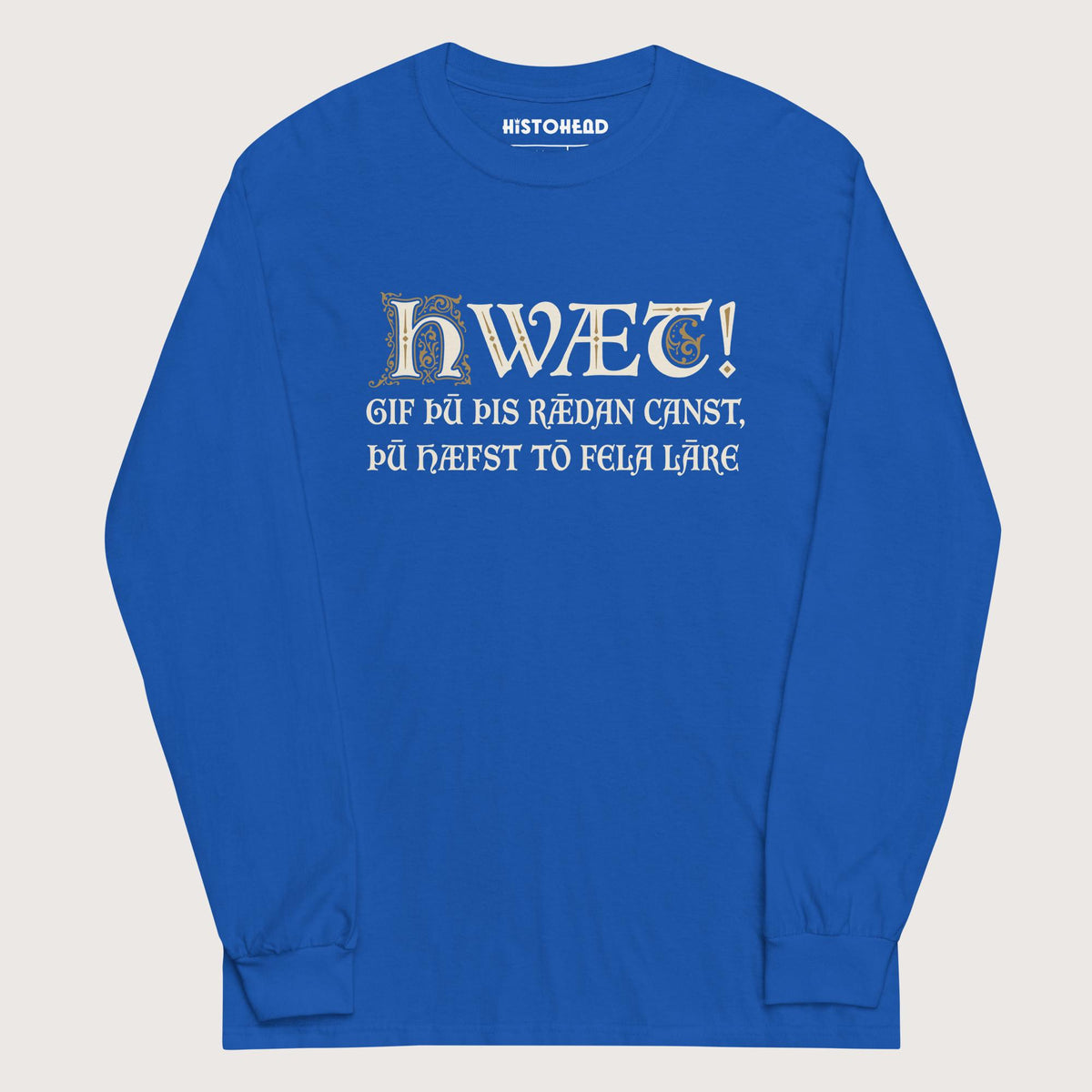 Royal If You Can Read This You Have Too Much Education in Old English - Long Sleeve - history buff gift by HistoHead
