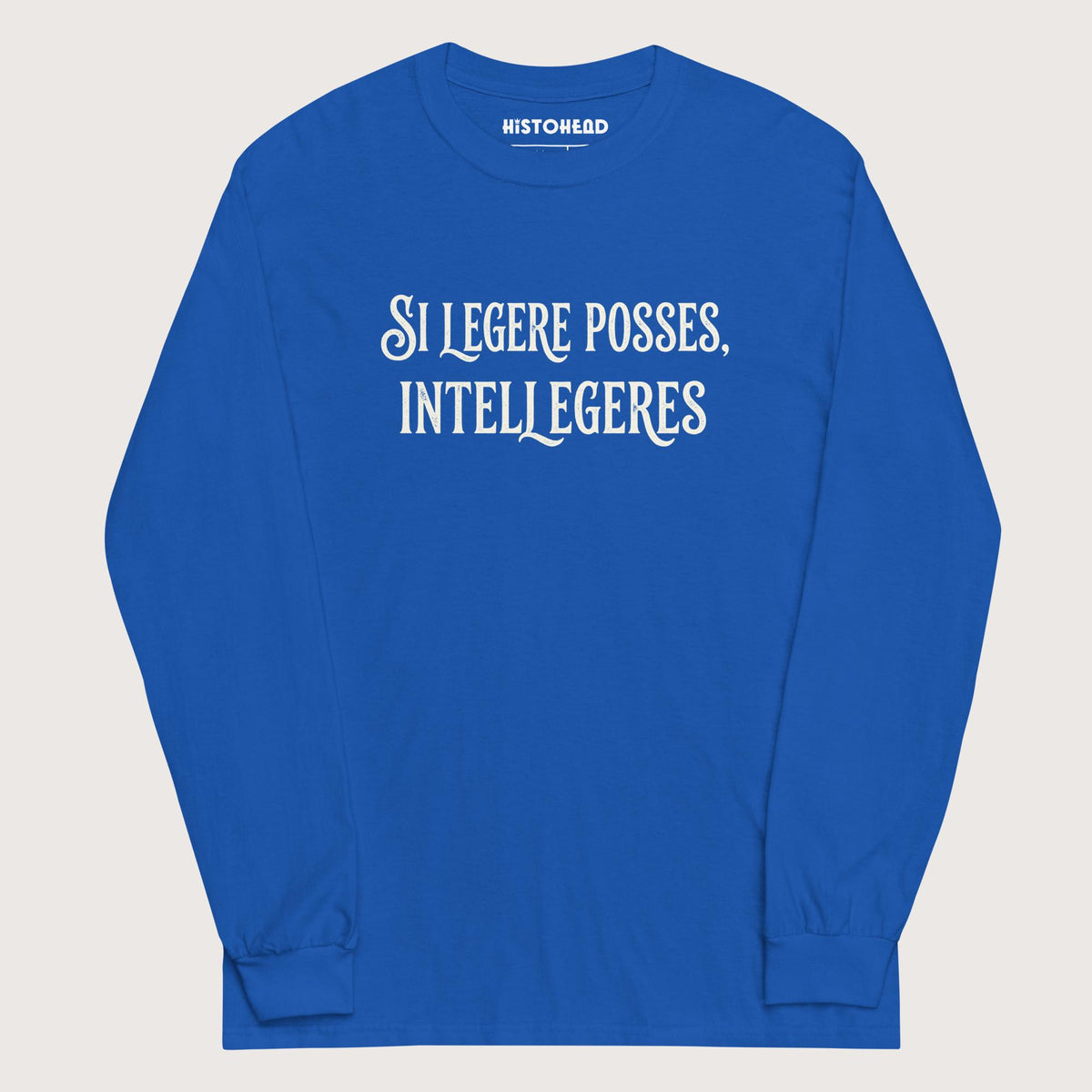 Royal If You Could Read It You Would Understand in Latin - Long Sleeve - history buff gift by HistoHead