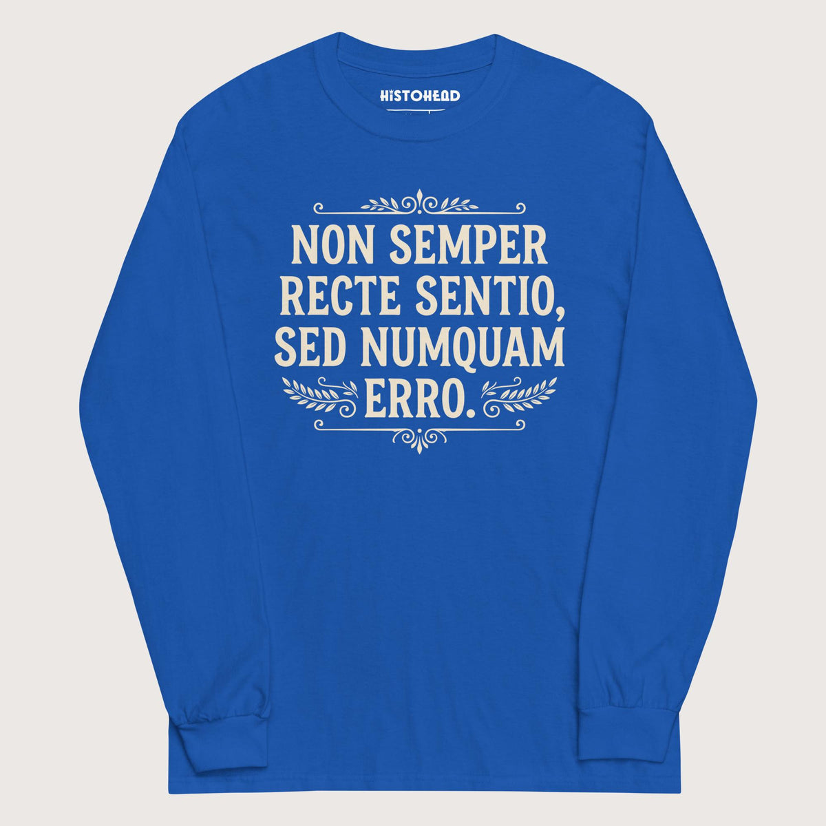 Royal I'm Not Always Right But Never Wrong Latin - Long Sleeve - history buff gift by HistoHead