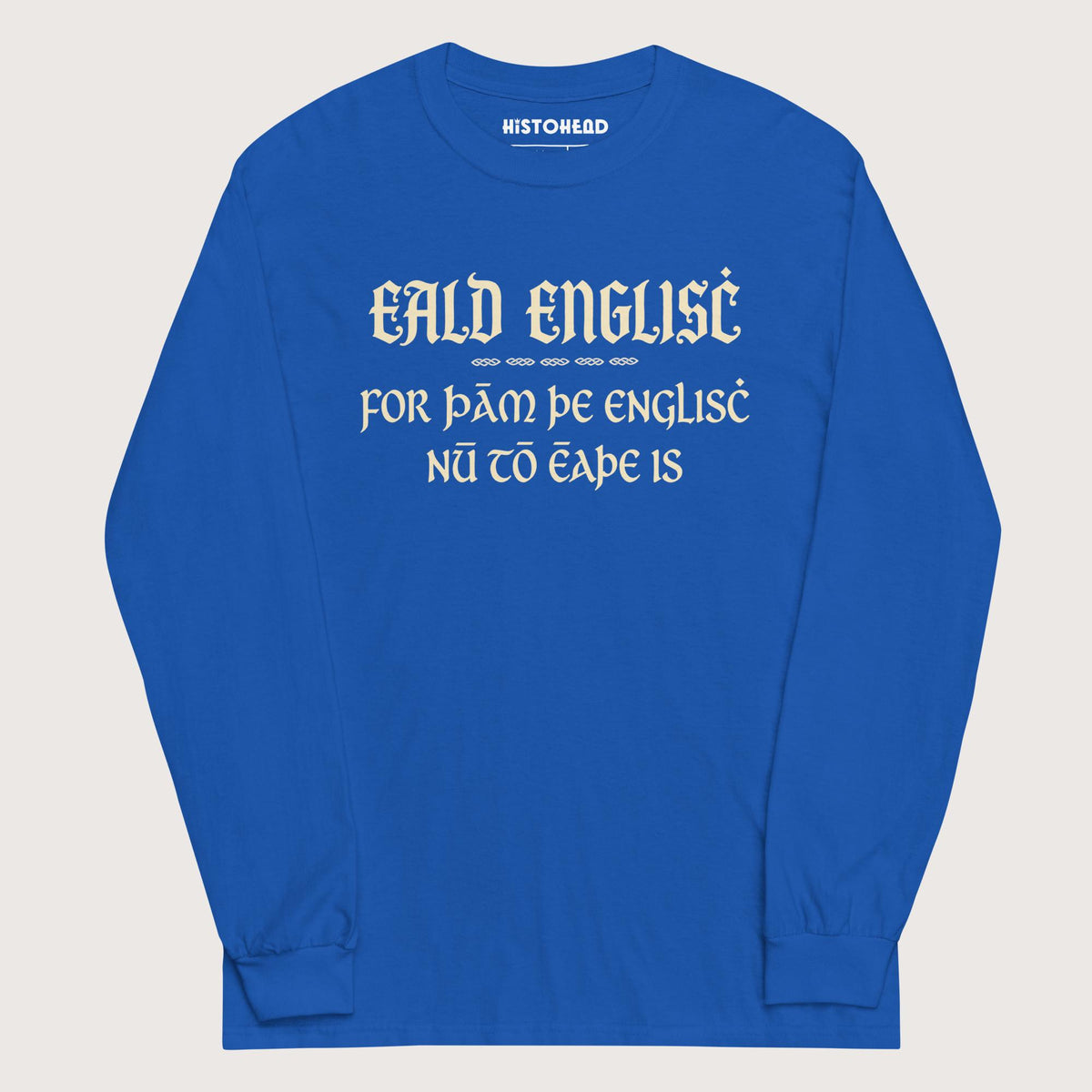 Royal Old English Because English Is Too Easy Now - Long Sleeve - history buff gift by HistoHead