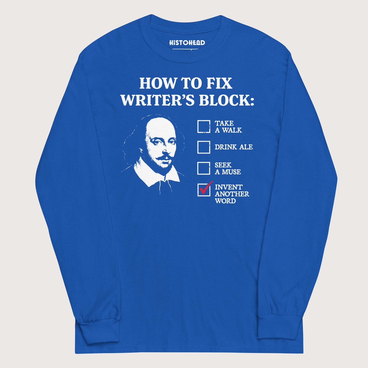 Royal Shakespeare How to Fix Writer's Block - Long Sleeve - history buff gift by HistoHead