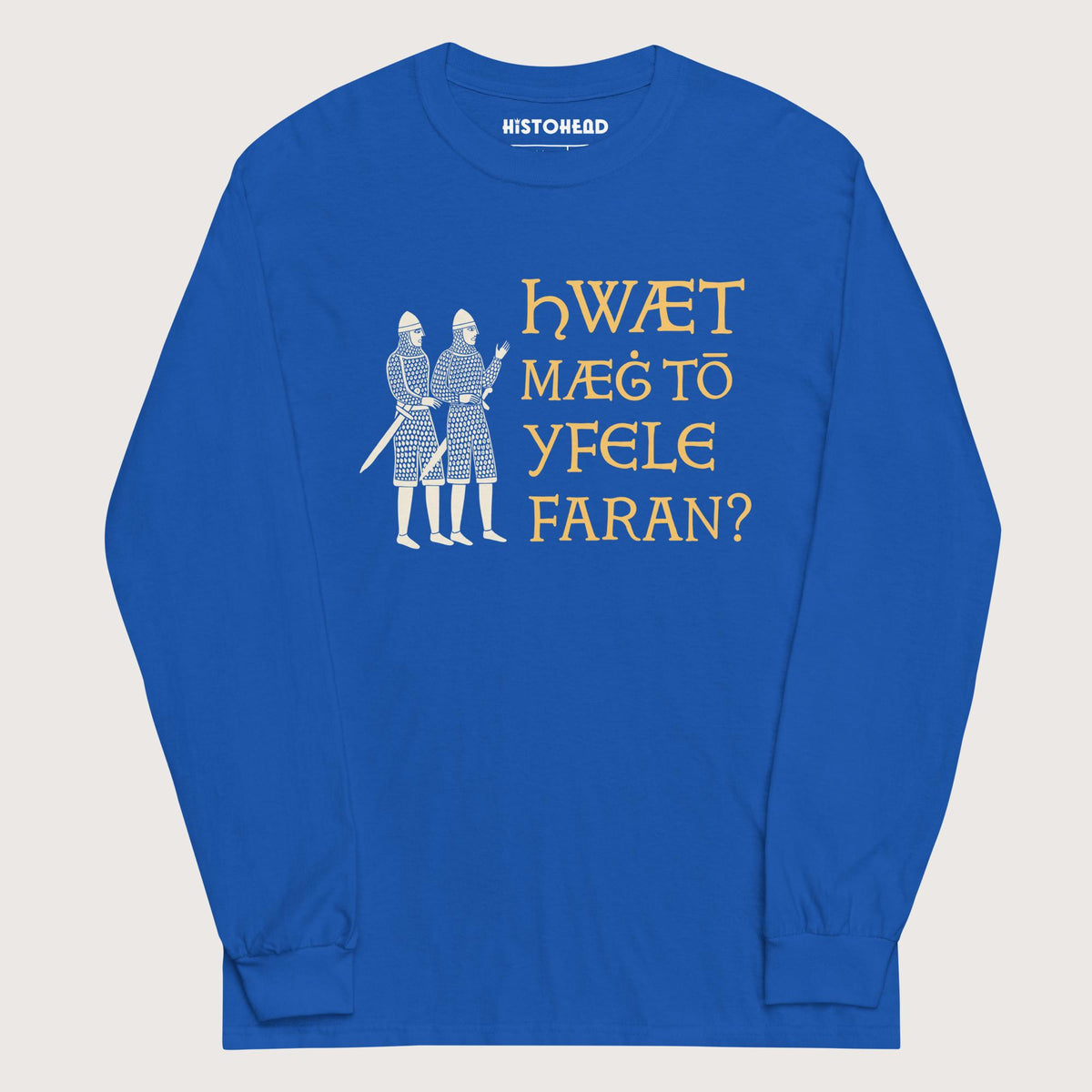 Royal What Could Possibly Go Wrong in Old English - Long Sleeve - history buff gift by HistoHead
