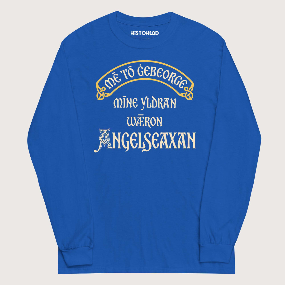 Royal In My Defense My Ancestors Were Anglo-Saxons in Old English - Long Sleeve - history buff gift by HistoHead